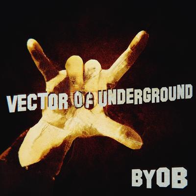 B.Y.O.B. By Vector of Underground's cover