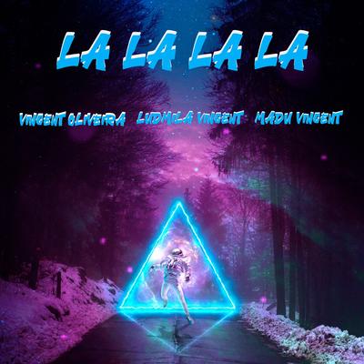 LA LA LA LA By Vincent Oliveira, Ludmila Vincent, Madu Vincent's cover