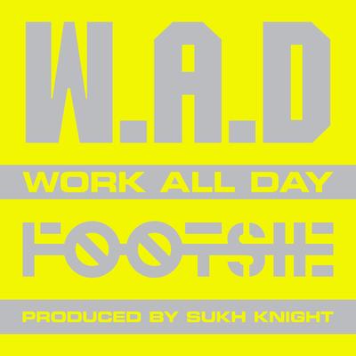 W.A.D (Work All Day) By Footsie's cover