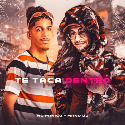 Te Taca Dentro By Mano DJ, Mc Panico's cover