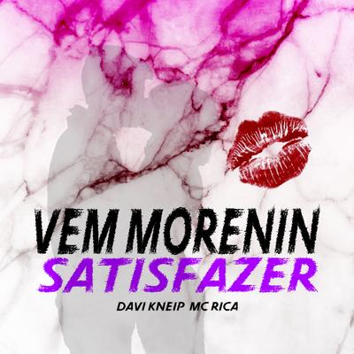 Vem Morenin Satisfazer By Davi Kneip, MC RICA's cover