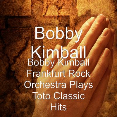 I'll Be over You By Bobby Kimball (Toto)'s cover