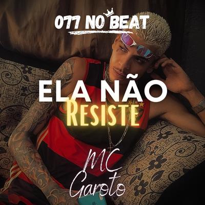 Ela Não Resiste By 077 No Beat, MC Garoto's cover