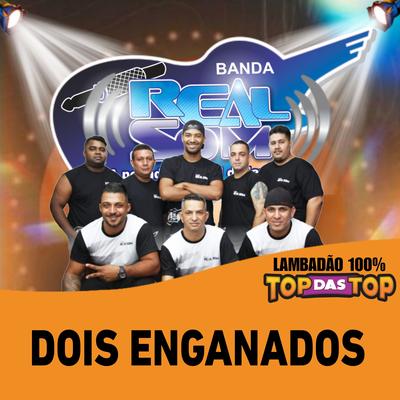 Dois Enganados By Banda Real Som Oficial De MT, LAMBADÃO 100% TOP DAS TOP's cover