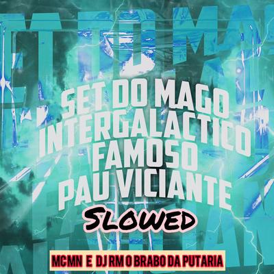 Set do Mago Intergalactico Famoso Pau Viciante (Slowed) By DJ RM O Brabo Da Putaria, MC MN's cover