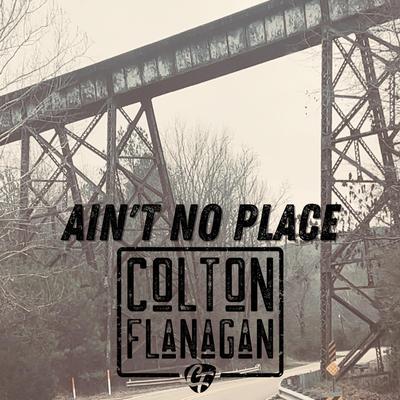 Ain't No Place By Colton Flanagan's cover