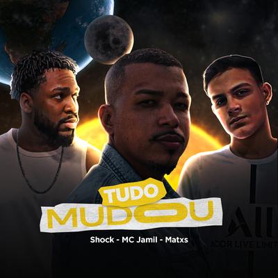 Tudo Mudou By MC Jamil, Matxs, Shock's cover
