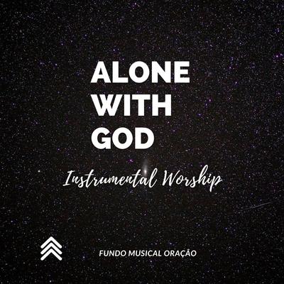 Alone with God Instrumental Worship By Fundo Musical Oração's cover