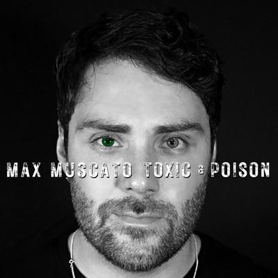 Toxic and Poison By Max Muscato's cover