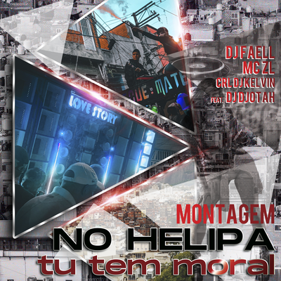 MONTAGEM NO HELIPA TU TEM MORAL By Dj Faell, Mc ZL, CRL DJ KELVIN, DJ Djotah's cover