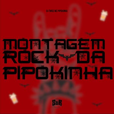 Montagem Rock da Pipokinha 1.0 By DJ TWOZ, MC Pipokinha's cover