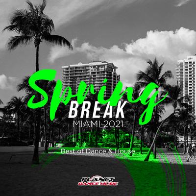 Spring Break Miami 2021: Best of Dance & House's cover