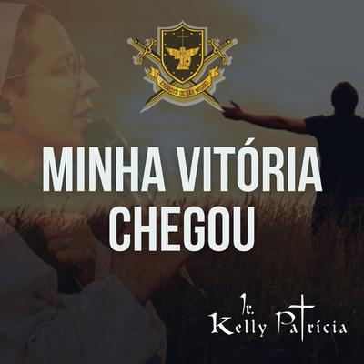 Minha Vitória Chegou By Irmã Kelly Patrícia's cover