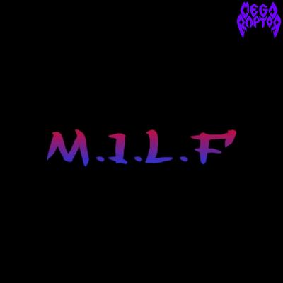 M.I.L.F By Megaraptor's cover