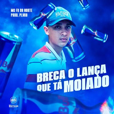 Breca o Lança Que Tá Moiado's cover