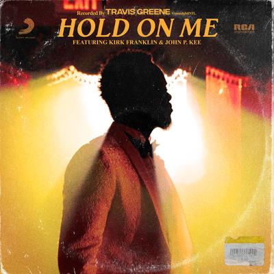 Hold on Me (feat. Kirk Franklin & John P. Kee) By Travis Greene, Kirk Franklin, John P. Kee's cover
