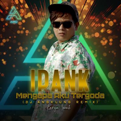 Mengapa Aku Tergoda (Remix) By Dj angklung, Ipank's cover
