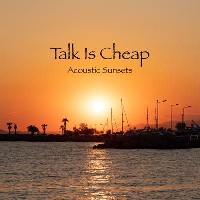 Talk Is Cheap By Acoustic Sunsets's cover