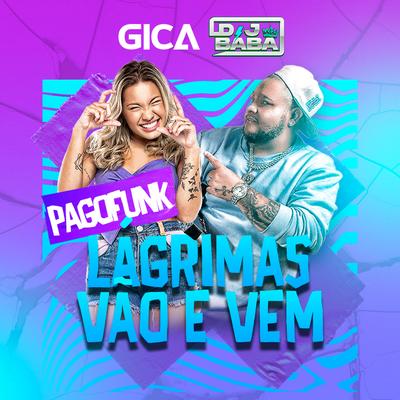 Lágrimas Vão e Vem (Pagofunk) By DJ Bába, Gica's cover