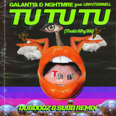 Tu Tu Tu (That's Why We) (Dubdogz & SUBB Remix) By Dubdogz, NGHTMRE, Galantis, Liam O'Donnell's cover