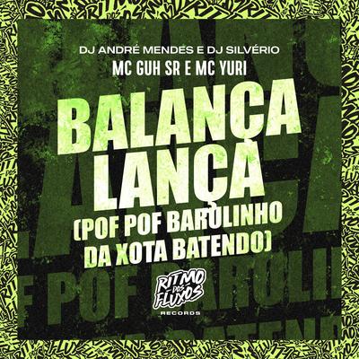 Balança Lança (Pof Pof Barulinho da Xota Batendo) By MC Guh SR, Dj André Mendes, DJ Silvério, MC Yuri's cover