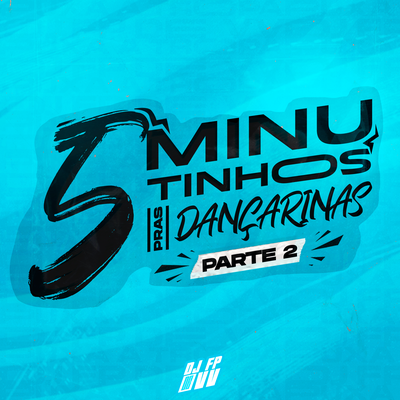 5 MINUTINHOS PRAS DANÇARINAS PARTE 2 By DJ Fp de Vila Velha's cover