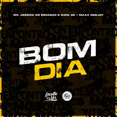 Bom Dia By Mc Jessica do escadão, MC Rafa 22, Maax Deejay's cover