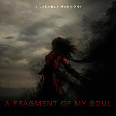 A Fragment of My Soul By Invadable Harmony's cover