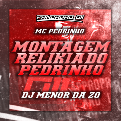 MONTAGEM RELIKIA DO PEDRINHO By DJ MENOR DA ZO, Mc Pedrinho, Pancadão 011's cover