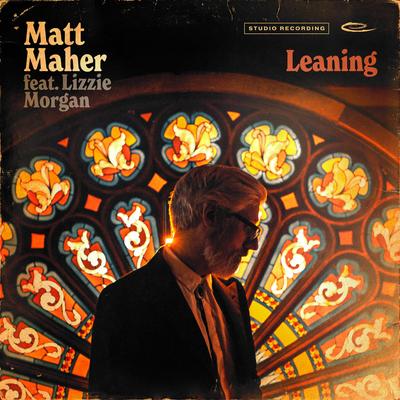 Leaning (feat. Lizzie Morgan) By Matt Maher, Lizzie Morgan's cover
