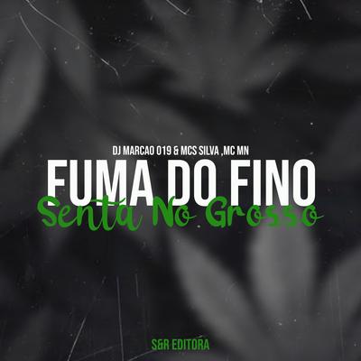 Fuma o do Fino Senta no Grosso By DJ Marcão 019, Mc Silva, MC MN's cover