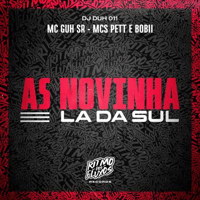 As Novinha La da Sul By MC Guh SR, Mcs Pett e Bobii, DJ DUH 011's cover
