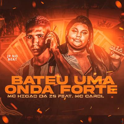 Bateu uma Onda Forte (feat. Mc Carol) (feat. Mc Carol) (Brega Funk) By Mc Higão Da ZS, Mc Carol's cover