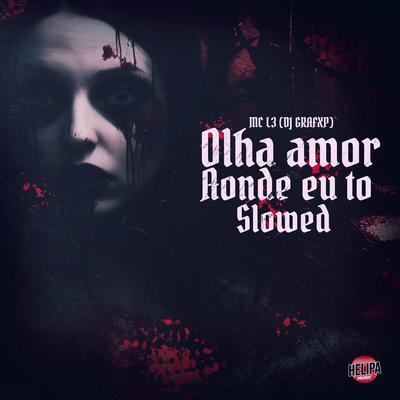 Olha Amor Aonde Eu Tô - Slowed's cover