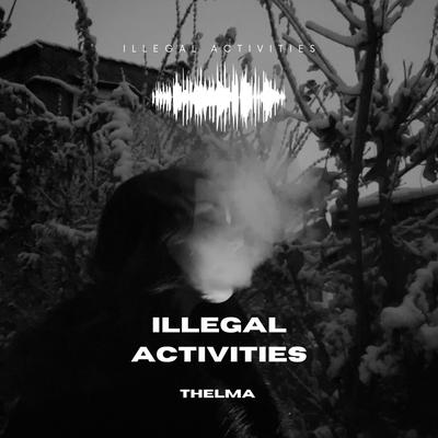 Illegal Activities By Thelma's cover