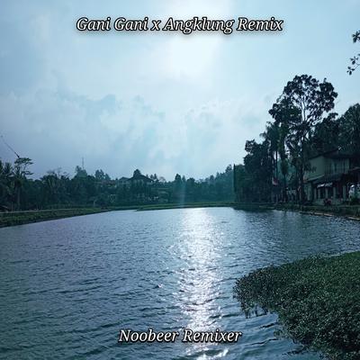 Gani Gani / Angklung (Remix) By Noobeer Remixer's cover