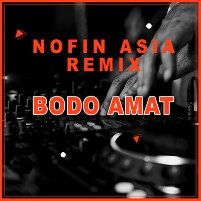 Bodo Amat (Remix) By Nofin Asia's cover