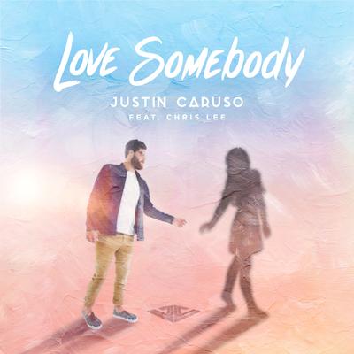 Love Somebody By Chris Lee, Justin Caruso's cover