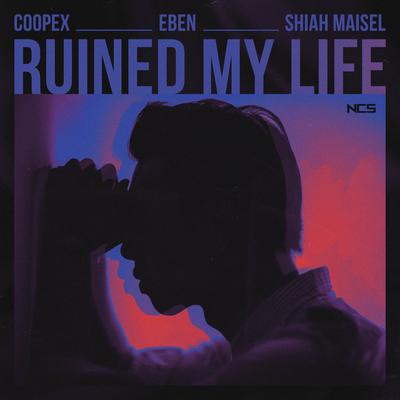 Ruined My Life By Coopex, EBEN, Shiah Maisel's cover