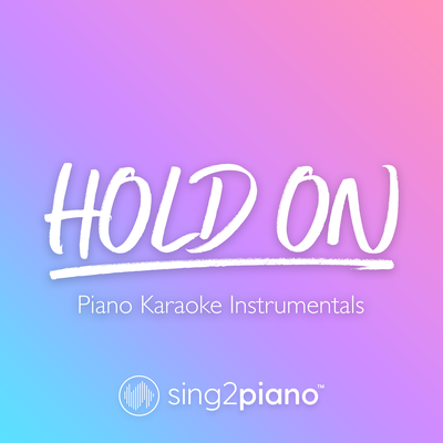 Hold On (Originally Performed by Chord Overstreet) (Piano Karaoke Version)'s cover