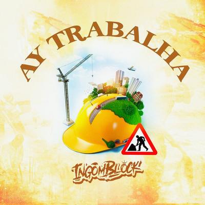 Ay Trabalha By Ingomblock's cover