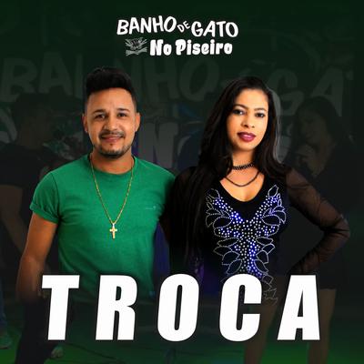 Troca (Cover) By Forró Banho de Gato's cover