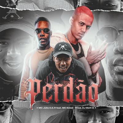 Perdão By DJ Matt D, Mc Julio D.E.R, MC Kekel's cover