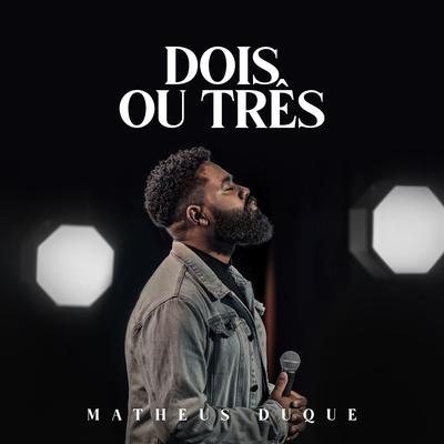 Dois ou Três By Matheus Duque's cover