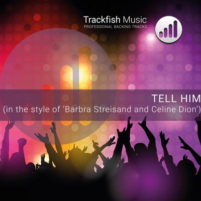 Tell Him (in the style of 'Barbra Streisand and Celine Dion') (Karaoke Version)'s cover