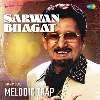 Sarwan Bhagat Melodic Trap's cover
