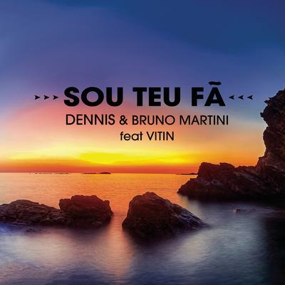 Sou Teu Fã By DENNIS, Bruno Martini, Vitin's cover