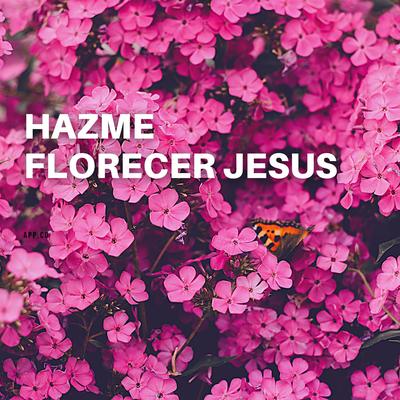 Hazme Florecer Jesus By Adventista La Molina's cover