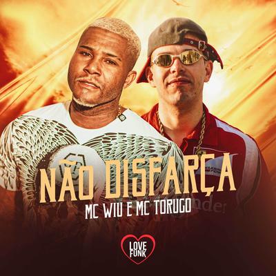 Não Disfarça By MC Torugo, MC Wiu's cover