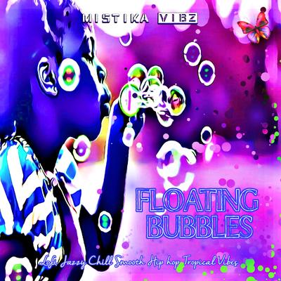 Floating Bubbles By Mistika Vibz's cover